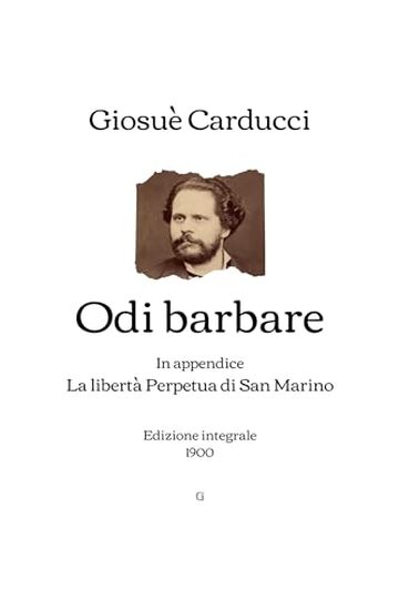 Odi barbare: In appendice: La libertà Perpetua di San Marino | Edizione integrale (1900)